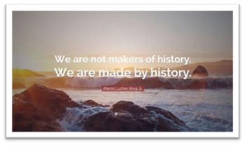  Image showing Quote: We are not makers of history, we are made by history